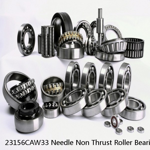 23156CAW33 Needle Non Thrust Roller Bearings