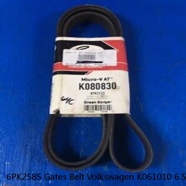 6PK2585 Gates Belt Volkswagen K061010 6.5D